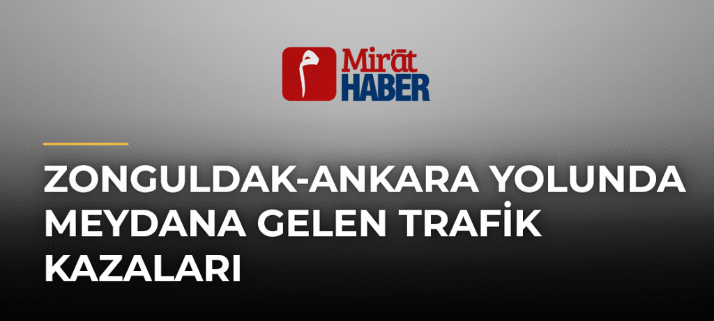 Zonguldak-Ankara Yolunda Meydana Gelen Trafik Kazaları