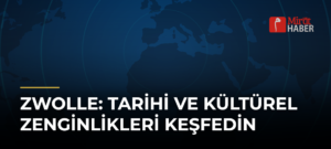 Zwolle: Tarihi ve Kültürel Zenginlikleri Keşfedin