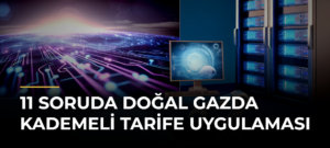 11 Soruda Doğal Gazda Kademeli Tarife Uygulaması