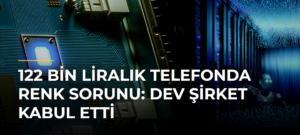 122 Bin Liralık Telefonda Renk Sorunu: Dev Şirket Kabul Etti