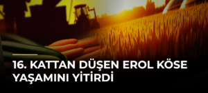 16. Kattan Düşen Erol Köse Yaşamını Yitirdi