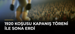 1920 Koşusu Kapanış Töreni İle Sona Erdi