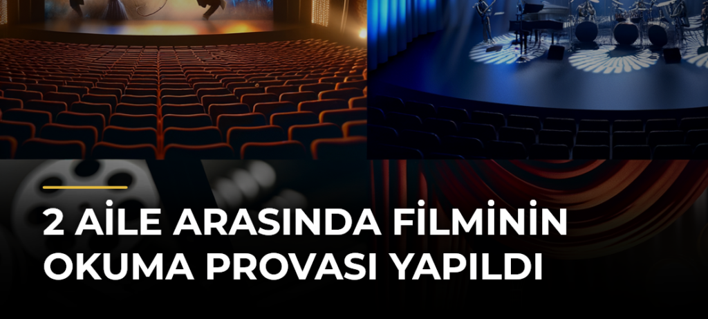 2 Aile Arasında Filminin Okuma Provası Yapıldı