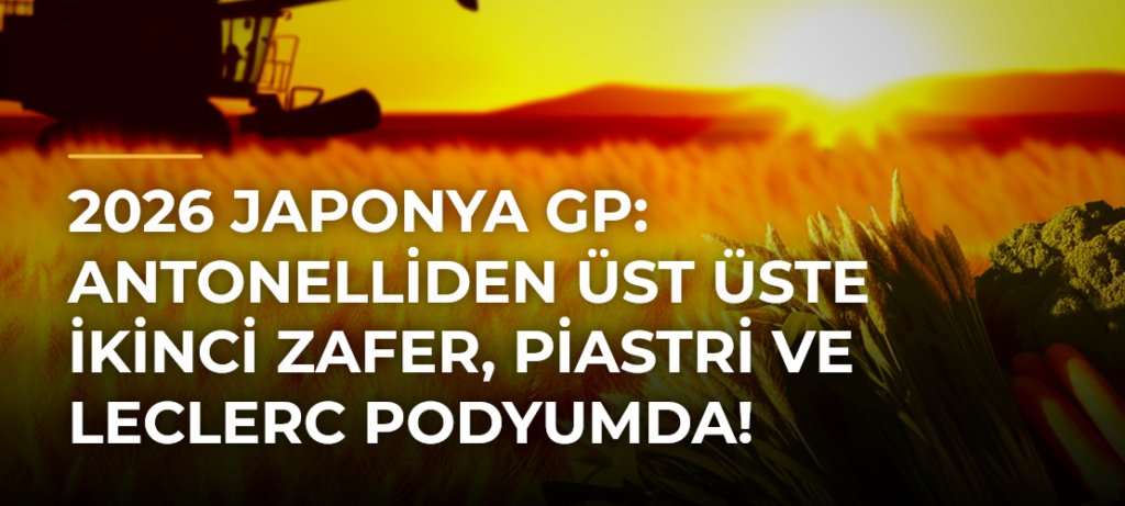 2026 Japonya GP: Antonelliden üst üste ikinci zafer, Piastri ve Leclerc podyumda!
