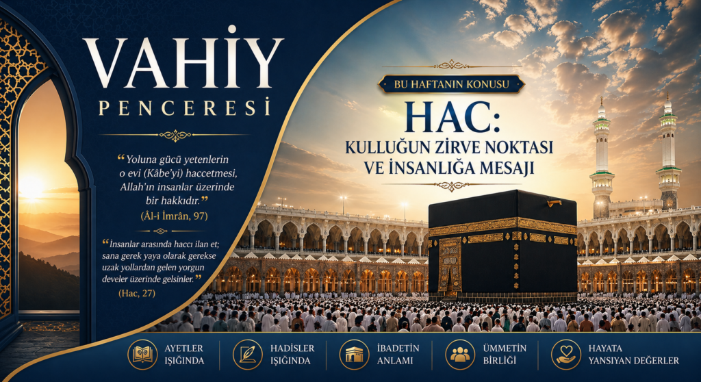 VAHİY PENCERESİ | HAC: KULLUĞUN ZİRVE NOKTASI VE İNSANLIĞA MESAJI