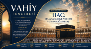 VAHİY PENCERESİ | HAC: KULLUĞUN ZİRVE NOKTASI VE İNSANLIĞA MESAJI