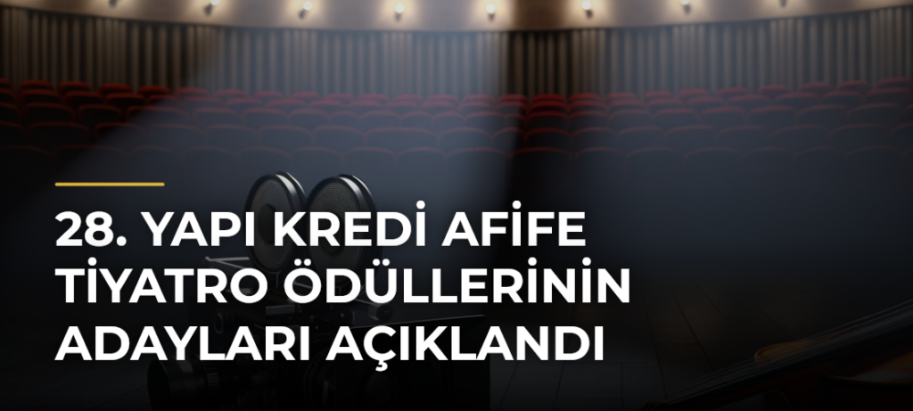 28. Yapı Kredi Afife Tiyatro Ödüllerinin adayları açıklandı