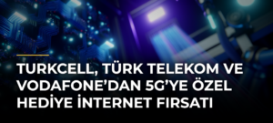 Turkcell, Türk Telekom ve Vodafone’dan 5G’ye özel hediye internet fırsatı