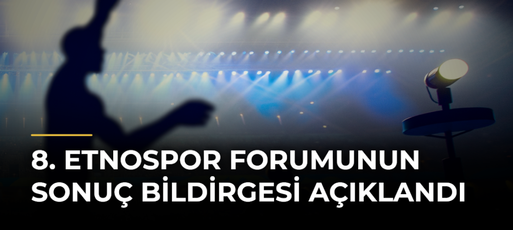 8. Etnospor Forumunun sonuç bildirgesi açıklandı