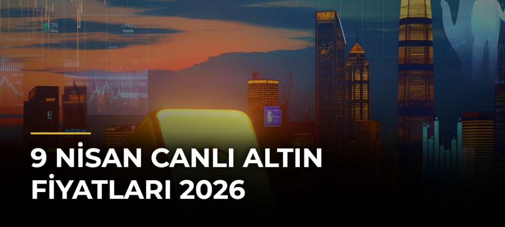 9 NİSAN CANLI ALTIN FİYATLARI 2026