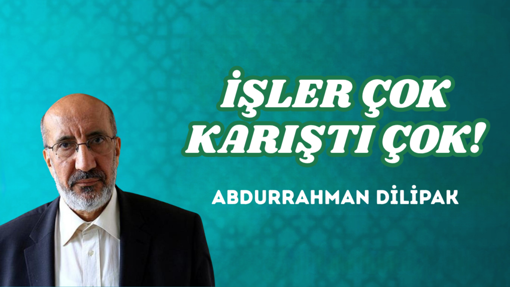 İŞLER ÇOK KARIŞTI ÇOK!