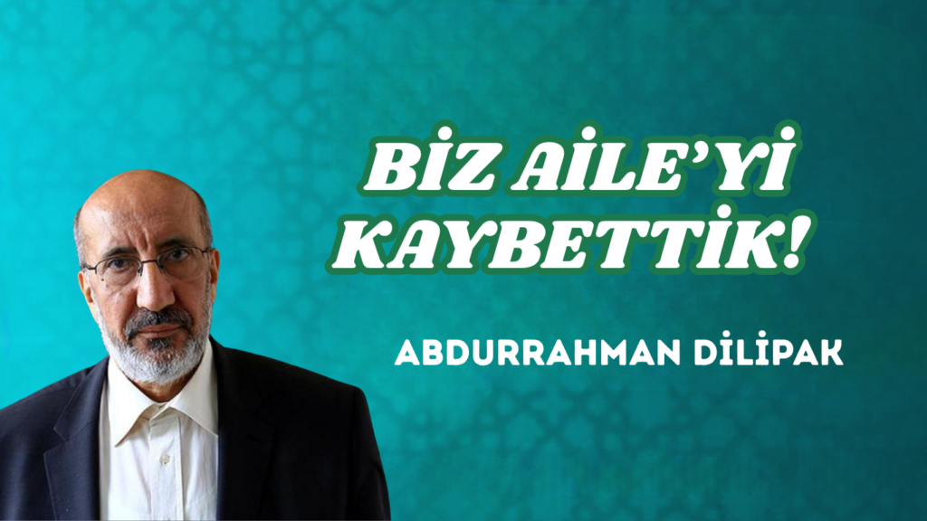 BİZ AİLE’Yİ KAYBETTİK! 