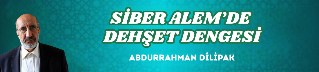 SİBER ALEM’DE DEHŞET DENGESİ