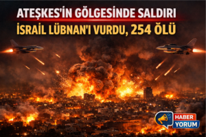 ATEŞKESİN GÖLGESİNDE SALDIRI: İSRAİL LÜBNAN’I VURDU, 254 ÖLÜ