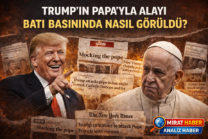 TRUMP’IN PAPA’YLA ALAYI BATI BASININDA NASIL GÖRÜLDÜ?
