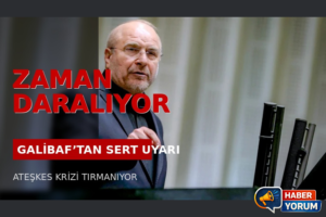 GALİBAF’TAN İSRAİL’E SERT UYARI: “ZAMAN DARALIYOR”