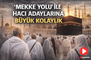 “Mekke Yolu” ile Hacı Adaylarına Büyük Kolaylık