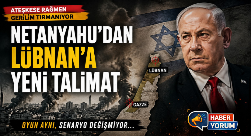 Netanyahu’dan Lübnan’a Saldırı Talimatı: Ateşkese Rağmen Gerilim Tırmanıyor