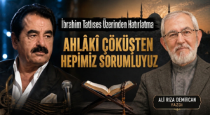 AHLÂKÎ ÇÖKÜŞTEN HEPİMİZ SORUMLUYUZ