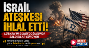 İsrail Ateşkesi İhlal Etti: Lübnan’ın Güneydoğusunda Saldırılar Sürüyor