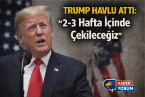 TRUMP HAVLU ATTI: “2-3 Hafta İçinde Çekileceğiz”