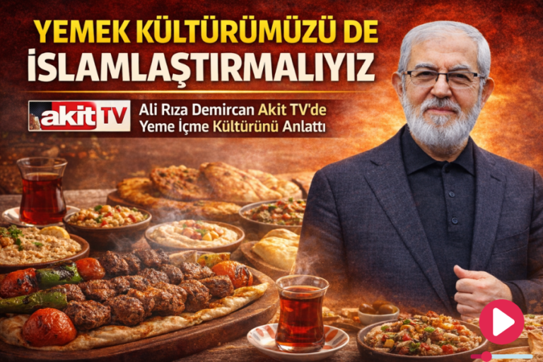 Ali Rıza Demircan Akit TV’de: “Yemek Kültürümüzü de İslamlaştırmalıyız”