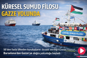 KÜRESEL SUMUD FİLOSU GAZZE YOLUNDA
