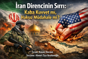 İran Direncinin Sırrı: Kaba Kuvvet mi, Haksız Müdahale mi?