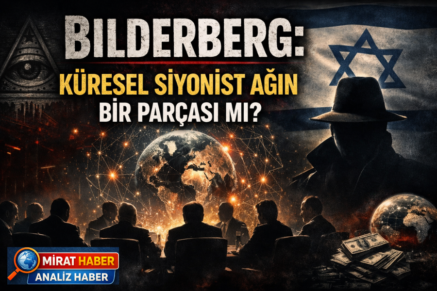 Bilderberg: Küresel Siyonist Ağın Bir Parçası mı?