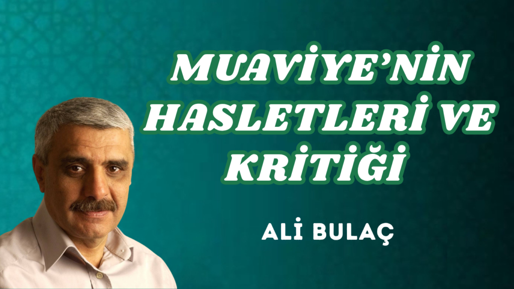 MUAVİYE’NİN HASLETLERİ VE KRİTİĞİ