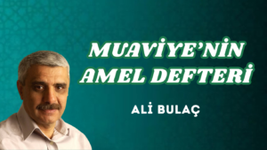 MUAVİYE’NİN AMEL DEFTERİ