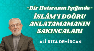 İSLÂM’I DOĞRU ANLATAMAMANIN SAKINCALARI