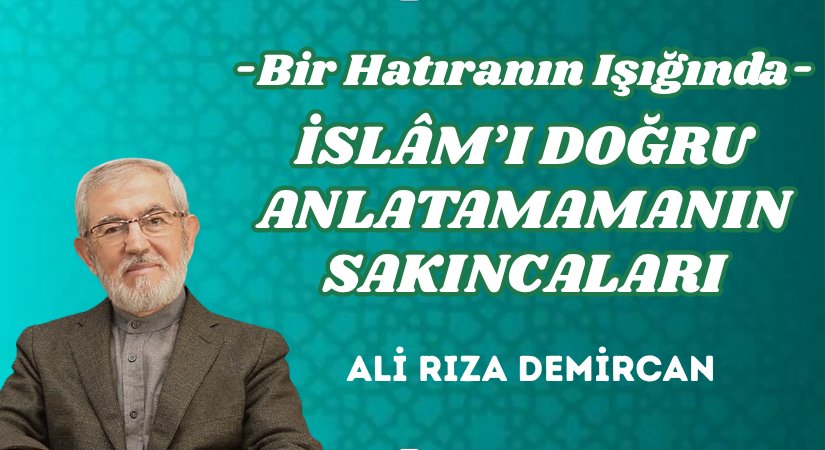 İSLÂM’I DOĞRU ANLATAMAMANIN SAKINCALARI