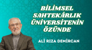 BİLİMSEL SAHTEKÂRLIK ÜNİVERSİTENİN ÖZÜNDE