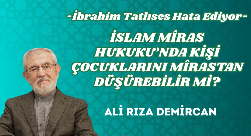 İSLAM MÎRAS HUKUKU’NDA KİŞİ ÇOCUKLARINI MÎRASTAN DÜŞÜREBİLİR Mİ?