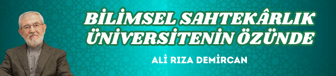 BİLİMSEL SAHTEKÂRLIK ÜNİVERSİTENİN ÖZÜNDE