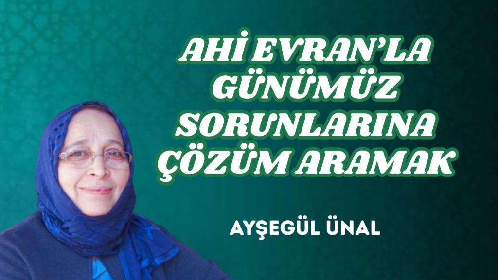 AHİ EVRAN’LA GÜNÜMÜZ SORUNLARINA ÇÖZÜM ARAMAK