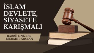İSLAM DEVLETE, SİYASETE KARIŞMALI