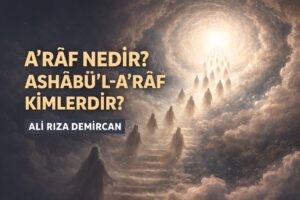 A’RÂF NEDİR? ASHÂBÜ’L-A’RÂF KİMLERDİR?