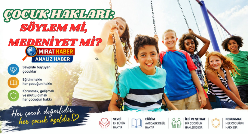 ÇOCUK HAKLARI: SÖYLEM Mİ, MEDENİYET Mİ?