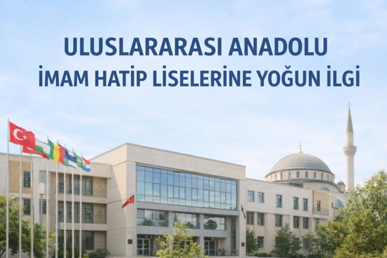 ULUSLARARASI ANADOLU İMAM HATİP LİSELERİNE YOĞUN İLGİ