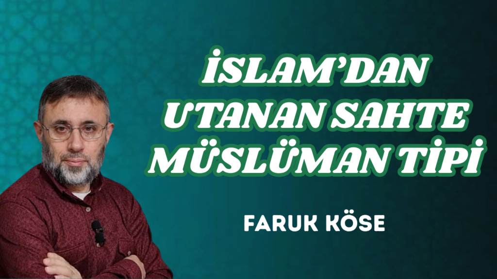 İSLAM’DAN UTANAN SAHTE MÜSLÜMAN TİPİ