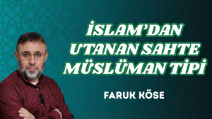 İSLAM’DAN UTANAN SAHTE MÜSLÜMAN TİPİ