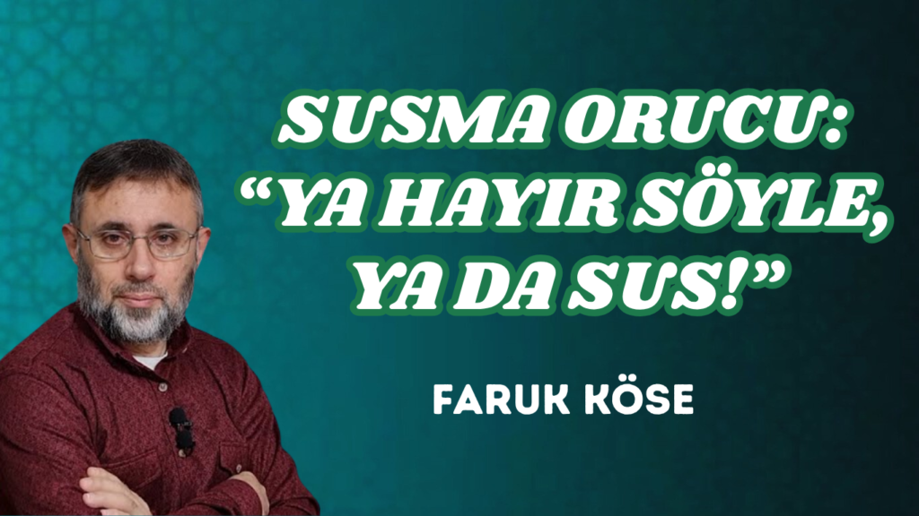 SUSMA ORUCU: “YA HAYIR SÖYLE, YA DA SUS!”