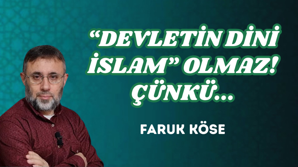 “DEVLETİN DİNİ İSLAM” OLMAZ! ÇÜNKÜ…