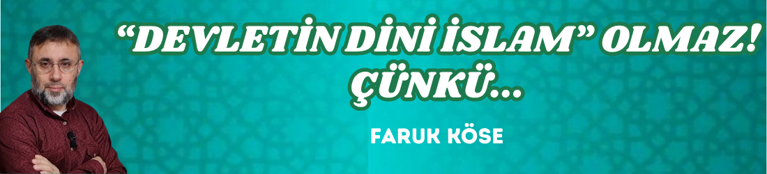 “DEVLETİN DİNİ İSLAM” OLMAZ! ÇÜNKÜ…