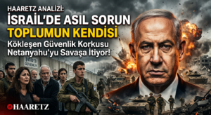 Haaretz Gazetesi: İSRAİL’DE SORUN TOPLUMUN KENDİSİ