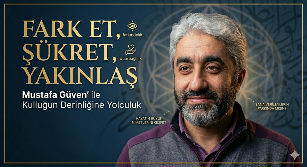 Fark Et, Şükret, Yakınlaş