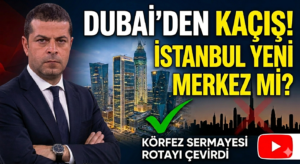 Dubai’deki Kriz Türkiye İçin Fırsat mı?