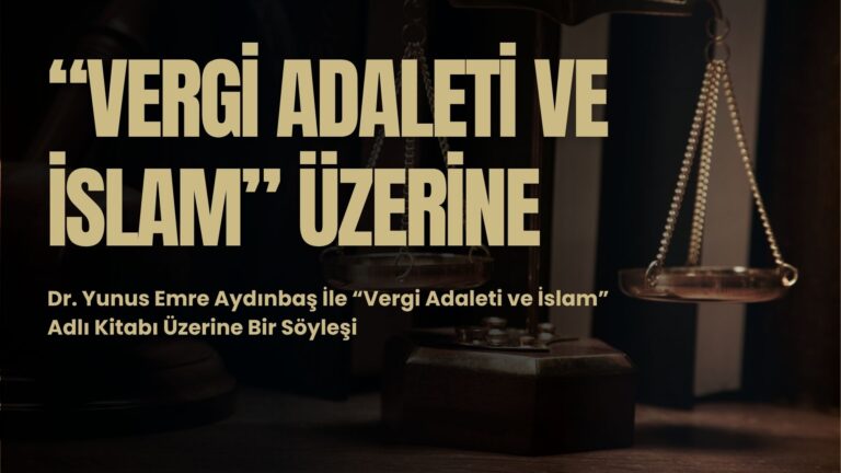 “VERGİ ADALETİ VE İSLAM” ÜZERİNE